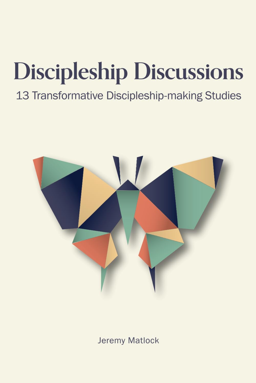 Discipleship Discussions: 13 Transformative Disciple-making Studies, by Jeremy Matlock