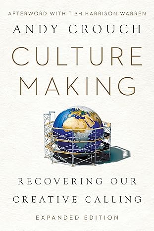 Culture Making: Recovering our creative calling