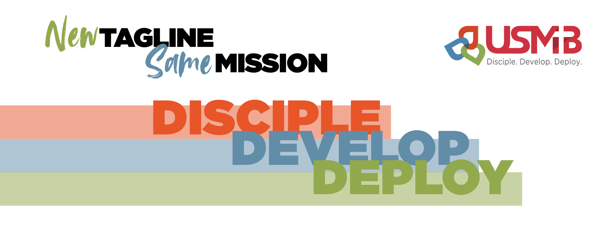 New Tagline: Disciple, Develop, Deploy New Tagline: Disciple, Develop, Deploy