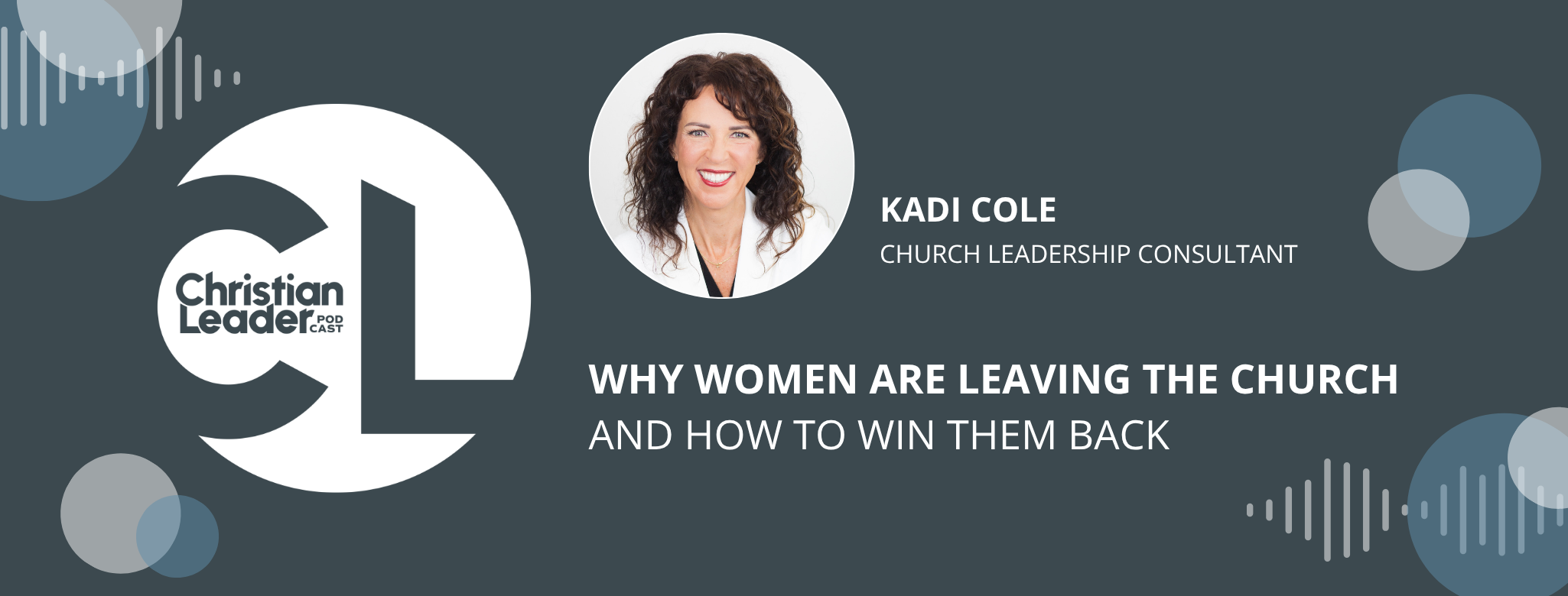 Christian Leader Podcast: Why Women Are Leaving the Church, and How to Win Them Back Christian Leader Podcast: Why Women Are Leaving the Church, and How to Win Them Back