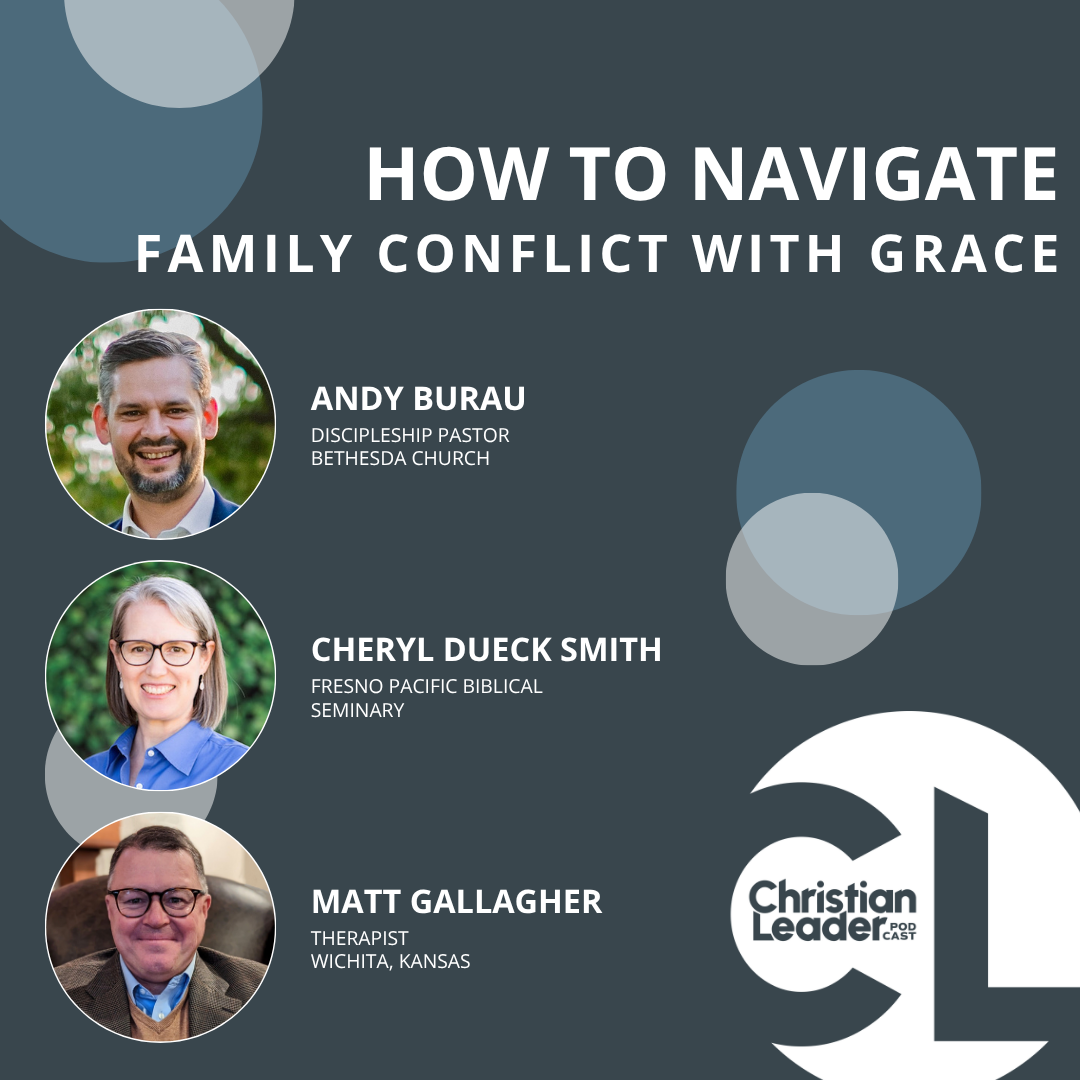 Christian Leader Podcast: How to Navigate Family Conflict with Grace Christian Leader Podcast: How to Navigate Family Conflict with Grace
